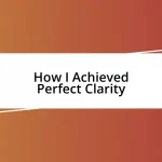 How I Achieved Perfect Clarity