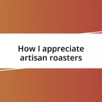 How I appreciate artisan roasters