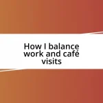 How I balance work and café visits