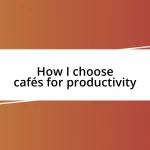 How I choose cafés for productivity