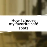 How I choose my favorite café spots