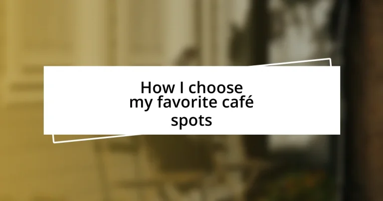 How I choose my favorite café spots