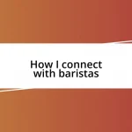 How I connect with baristas