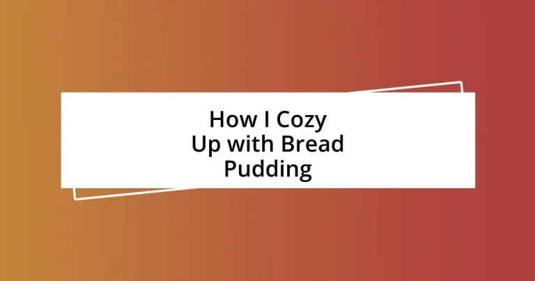 How I Cozy Up with Bread Pudding