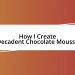 How I Create Decadent Chocolate Mousse