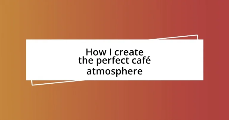 How I create the perfect café atmosphere