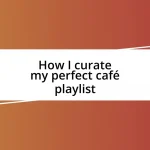 How I curate my perfect café playlist