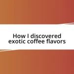 How I discovered exotic coffee flavors