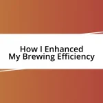 How I Enhanced My Brewing Efficiency