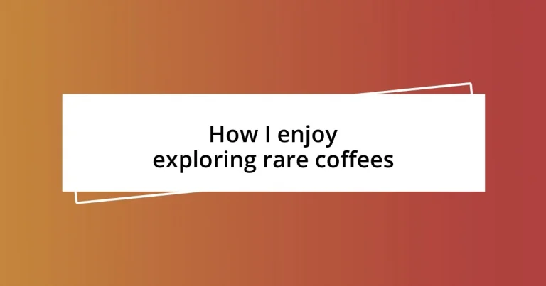 How I enjoy exploring rare coffees