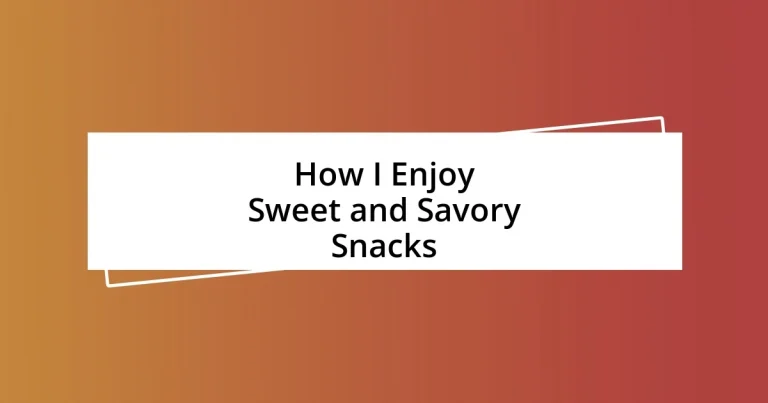 How I Enjoy Sweet and Savory Snacks