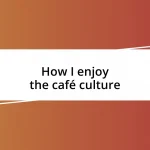 How I enjoy the café culture