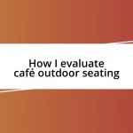 How I evaluate café outdoor seating