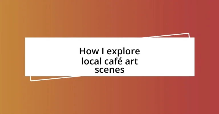 How I explore local café art scenes