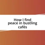 How I find peace in bustling cafés