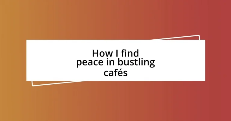 How I find peace in bustling cafés