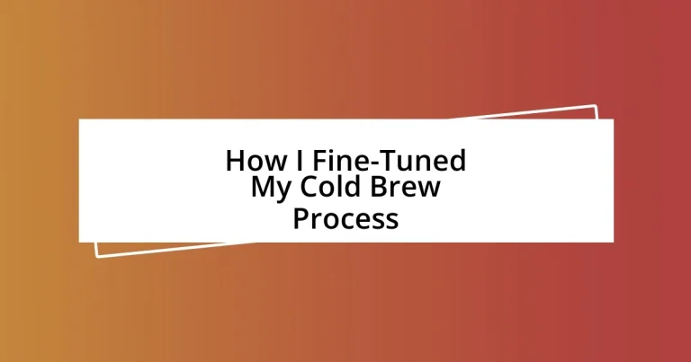 How I Fine-Tuned My Cold Brew Process