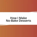 How I Make No-Bake Desserts