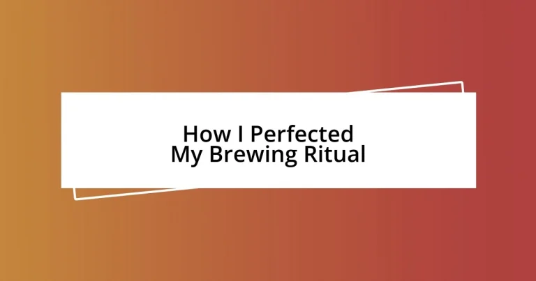 How I Perfected My Brewing Ritual