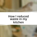 How I reduced waste in my kitchen