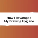 How I Revamped My Brewing Hygiene