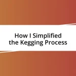 How I Simplified the Kegging Process