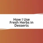 How I Use Fresh Herbs in Desserts