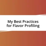 My Best Practices for Flavor Profiling