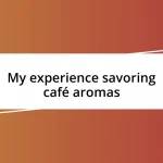 My experience savoring café aromas