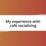 My experience with café socializing