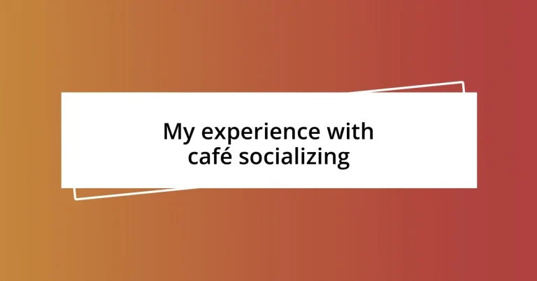 My experience with café socializing