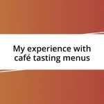 My experience with café tasting menus