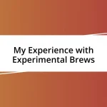 My Experience with Experimental Brews