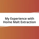 My Experience with Home Malt Extraction