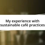 My experience with sustainable café practices