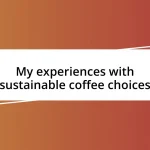 My experiences with sustainable coffee choices