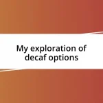 My exploration of decaf options