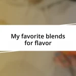 My favorite blends for flavor