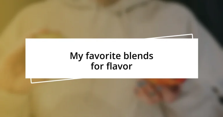 My favorite blends for flavor