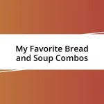 My Favorite Bread and Soup Combos