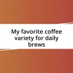 My favorite coffee variety for daily brews