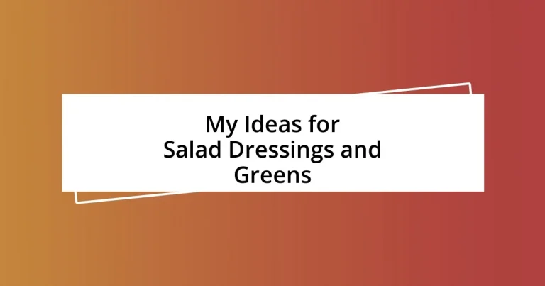 My Ideas for Salad Dressings and Greens