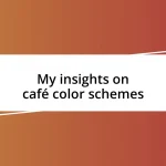 My insights on café color schemes