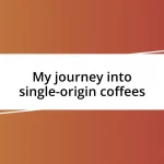 My journey into single-origin coffees