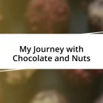 My Journey with Chocolate and Nuts