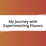 My Journey with Experimenting Flavors