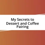 My Secrets to Dessert and Coffee Pairing