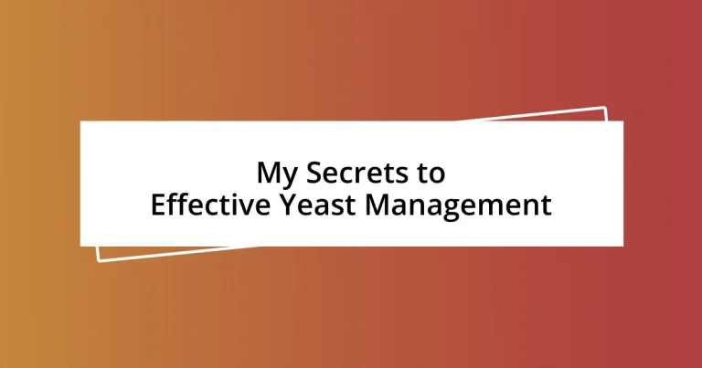 My Secrets to Effective Yeast Management