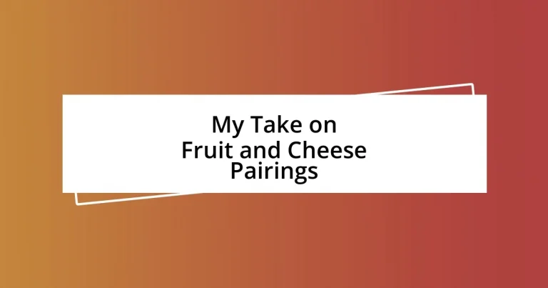 My Take on Fruit and Cheese Pairings