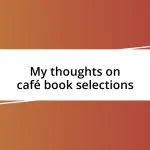 My thoughts on café book selections